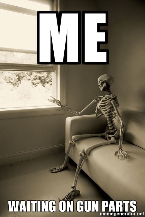 waiting on gun parts meme