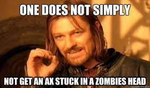 one does not simply get an ax stuck in a zombie meme