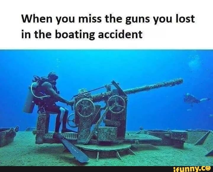 Miss the Guns Boating Accident Meme